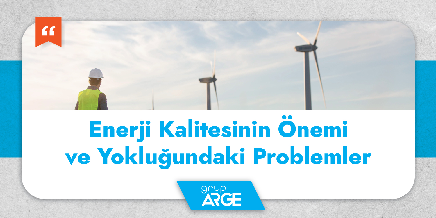 Enerji Kalitesinin Önemi ve Yokluğundaki Problemler Enerji Kalitesi Nedir Önemi Nedir ve Yokluğundaki Problemler